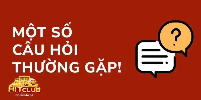 Cập nhật các Câu hỏi hay gặp nhất tại HITCLUB